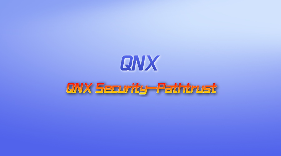【视频】QNX Security-Pathtrust