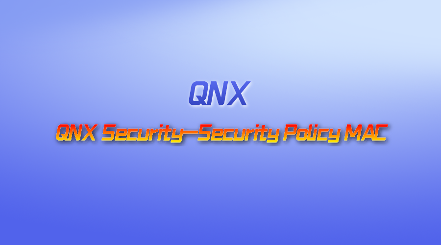 【视频】QNX Security-Security Policy MAC