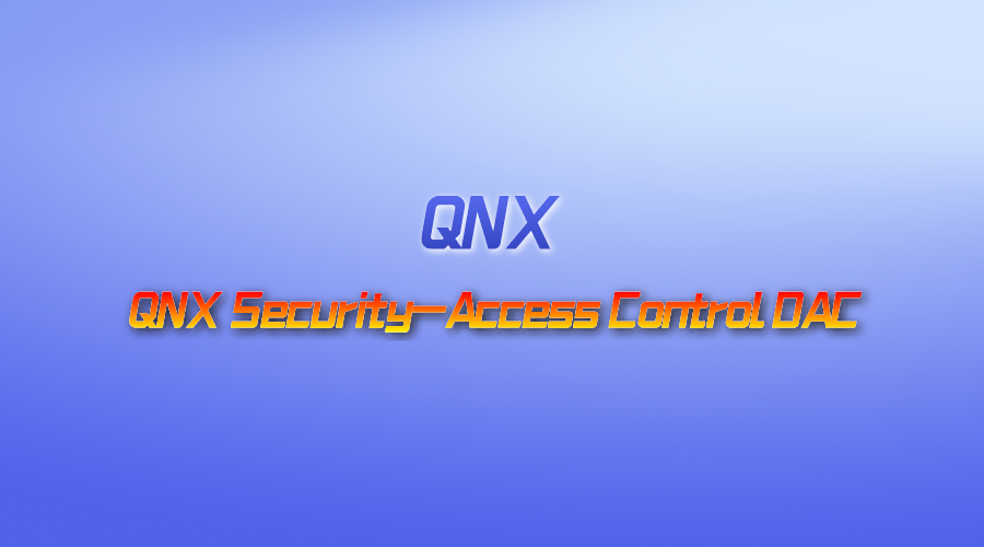 【视频】QNX Security-Access Control DAC