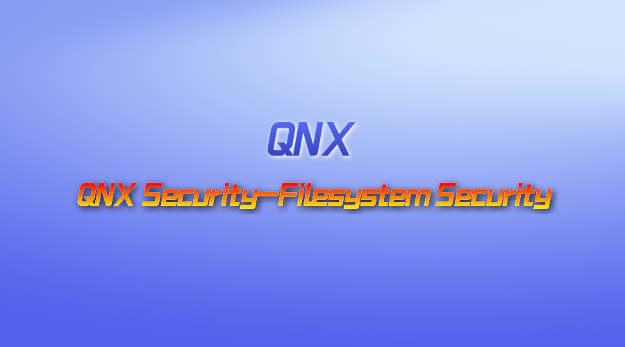 【视频】QNX Security-Filesystem Security